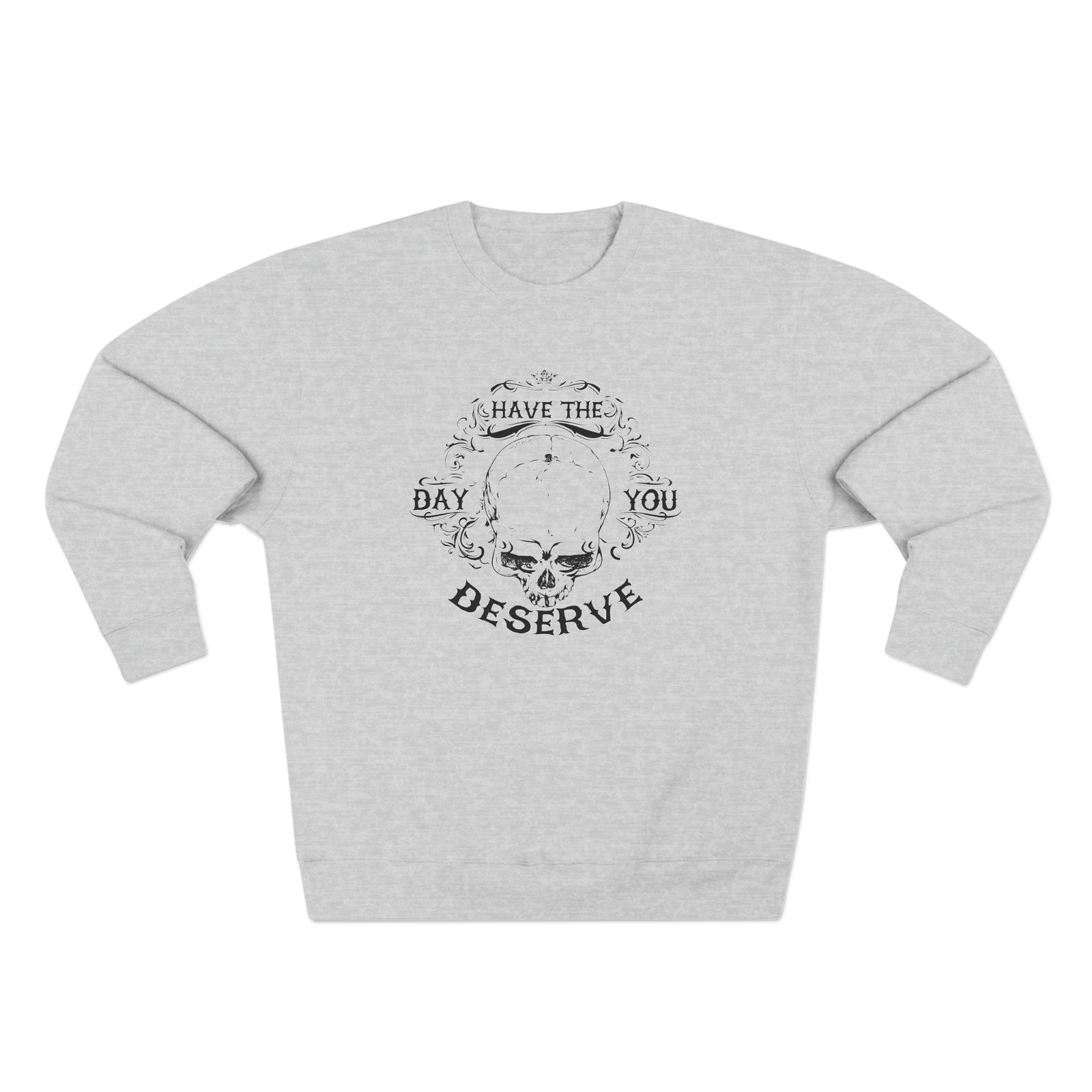 Unisex Crewneck Sweatshirt Have the day you deserve