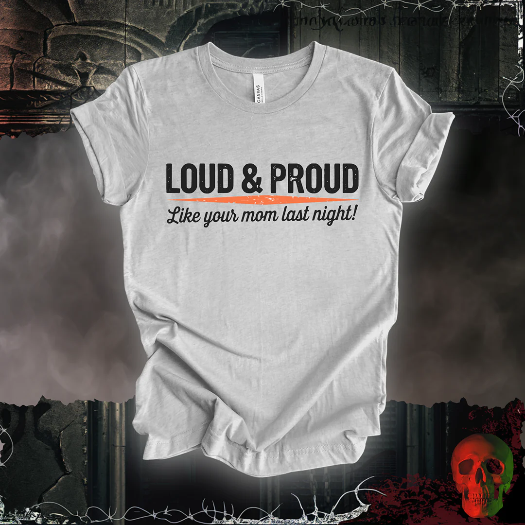 Loud & Proud: Mom Edition T-Shirt