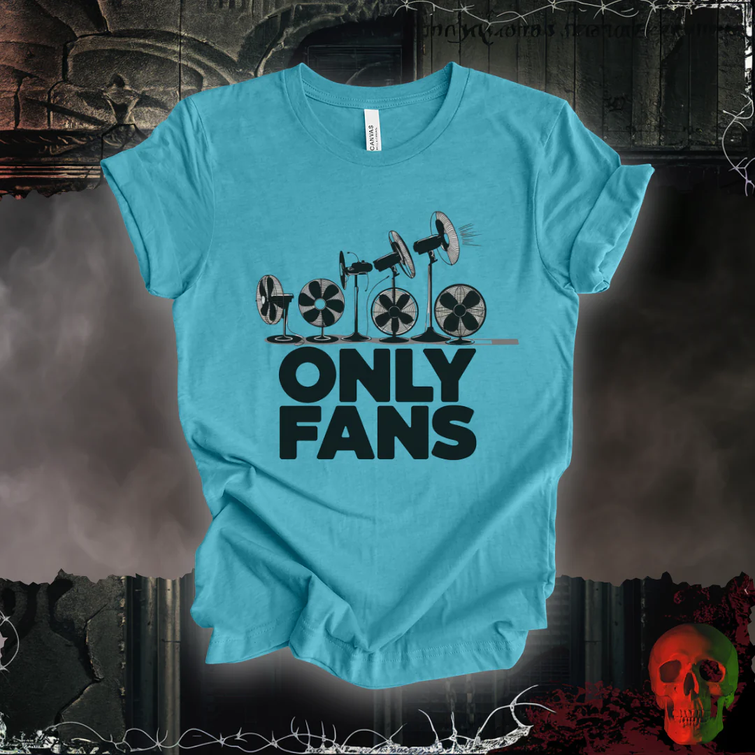 Only Fans - The Coolest Shirts in Town T-Shirt