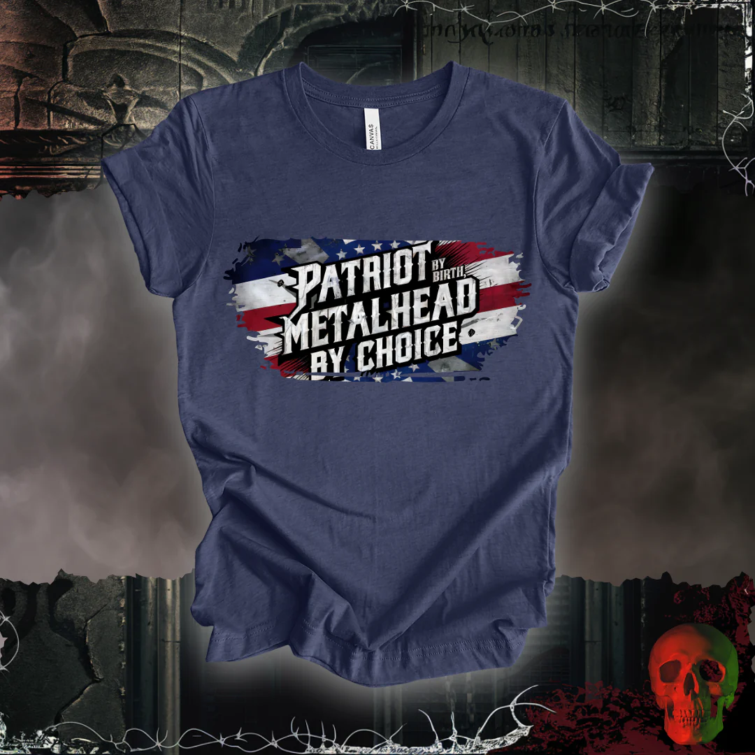 Patriot by Birth, Metalhead by Choice T-Shirt