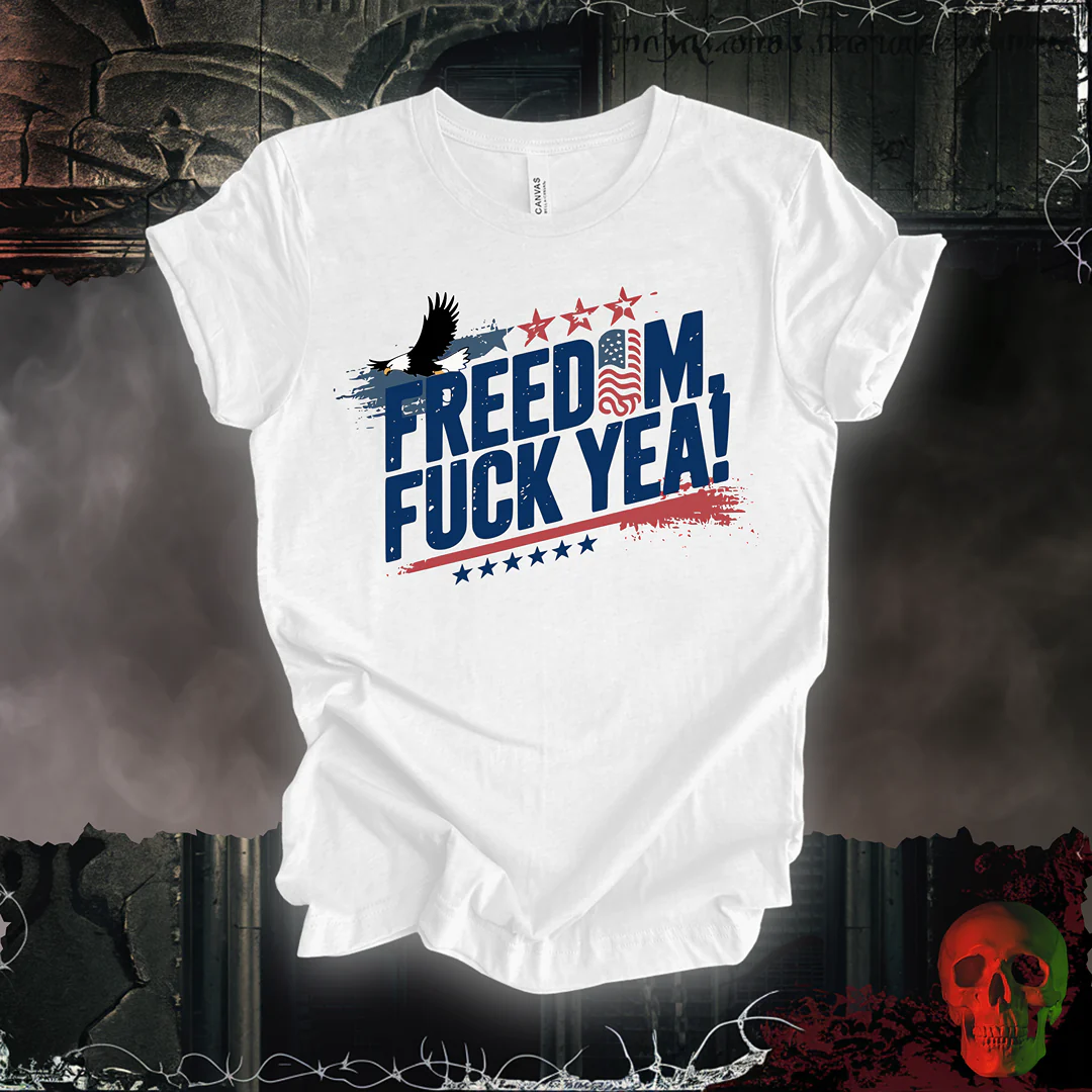 Freedom, F*ck Yea! T-Shirt