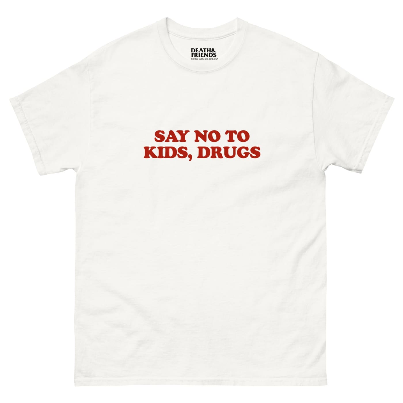 Say No to Kids, Drugs T-Shirt - Death and Friends - Streetwear Brand UK