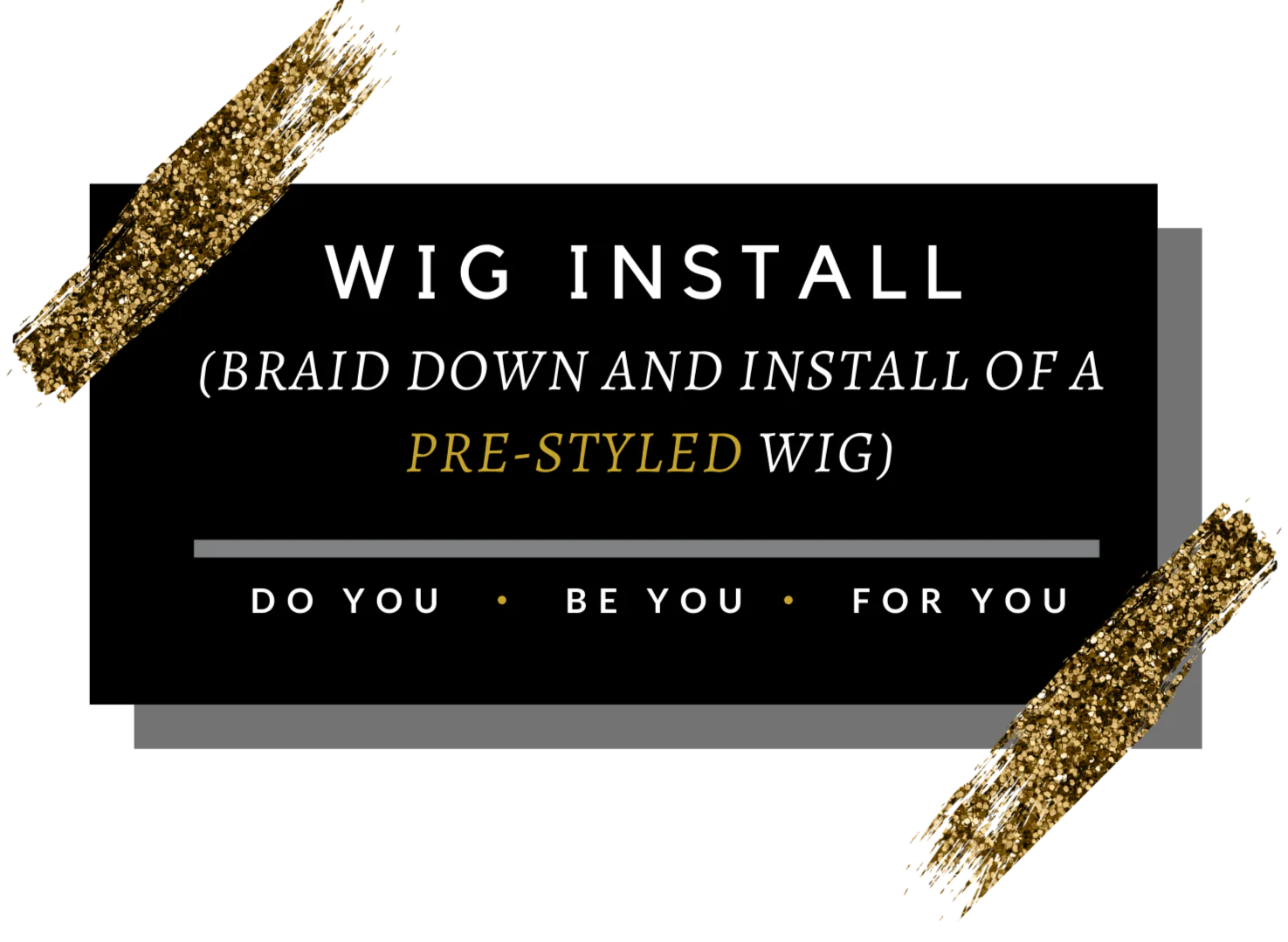 PRE-STYLED WIG INSTALL