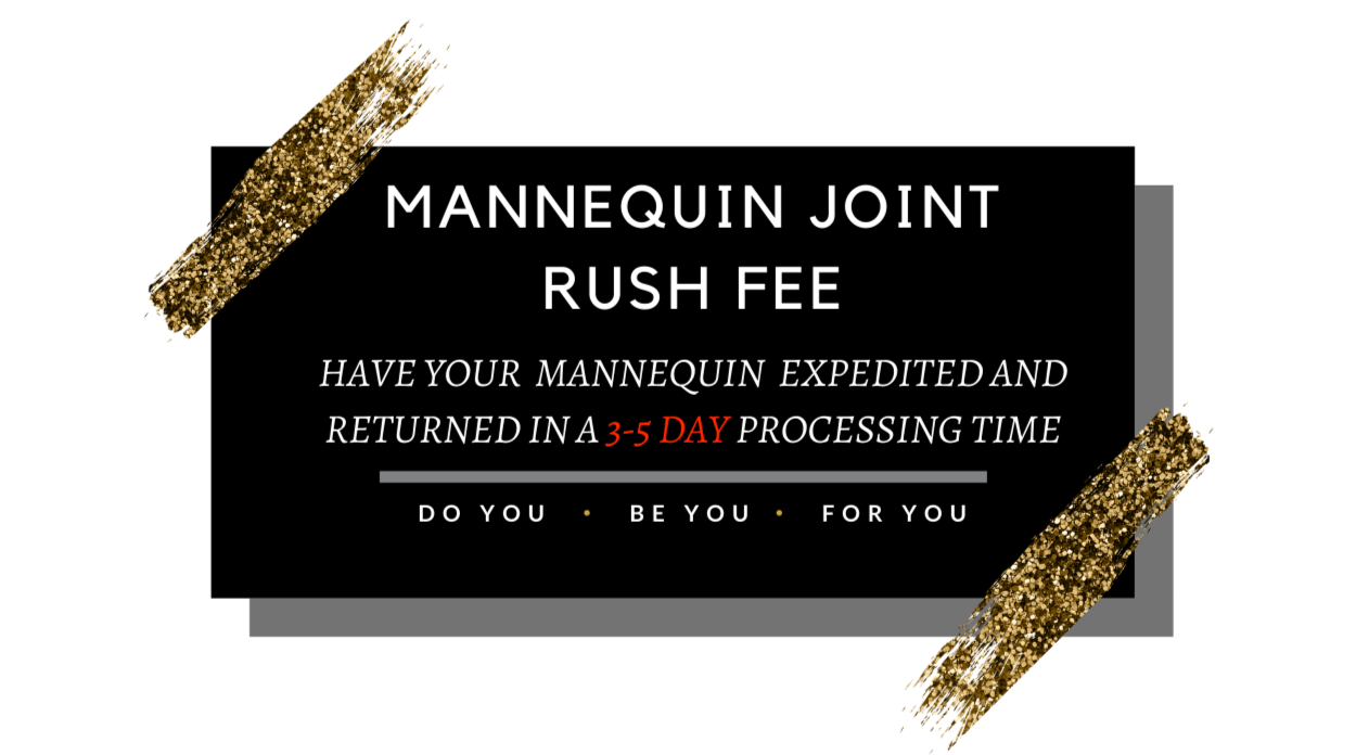 MANNEQUIN JOINT RUSH FEE!