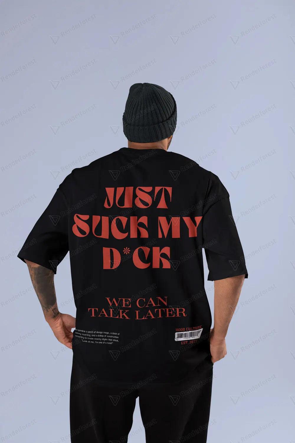 Just Suck My D*ck Oversized T-shirt