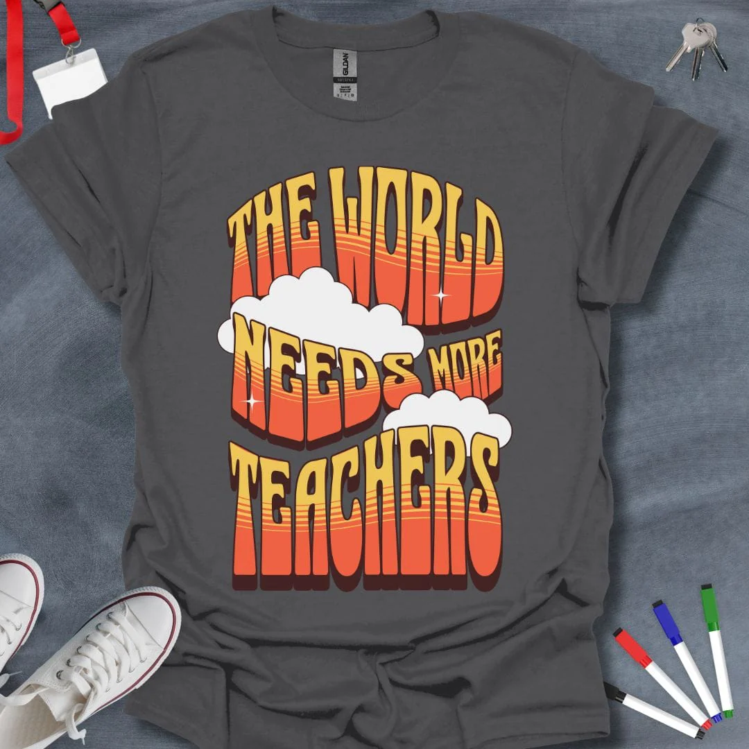 The World Needs More Teachers T-Shirt