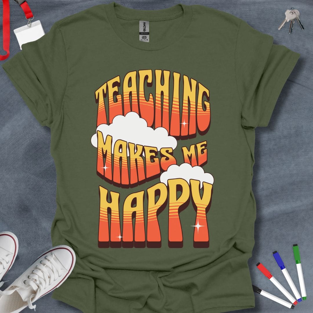 Teaching Makes Me Happy T-Shirt