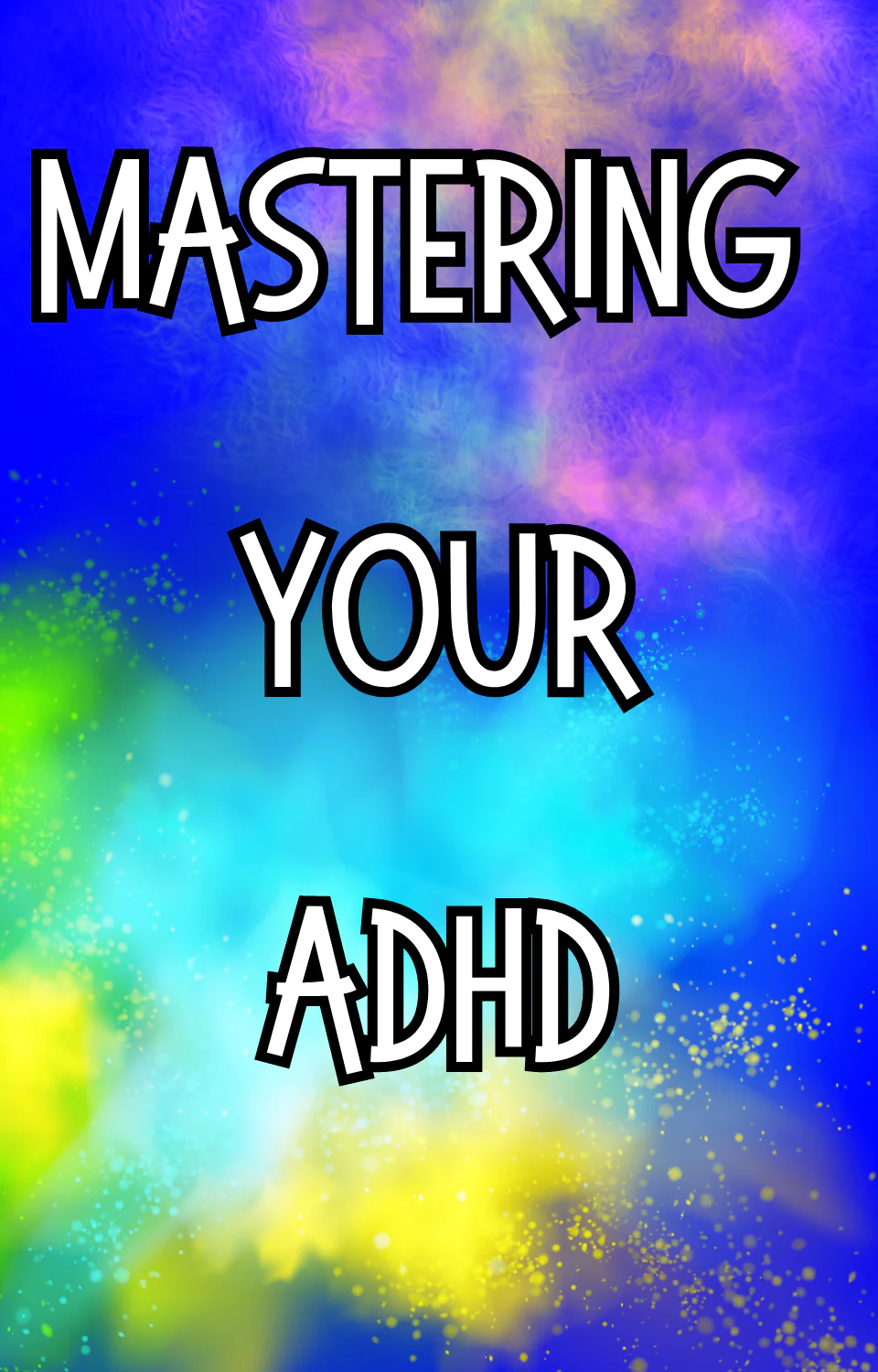 Mastering Your Adult ADHD - 2nd Edition e-Book: Essential ADHD Resources for Effective CBT Strategies