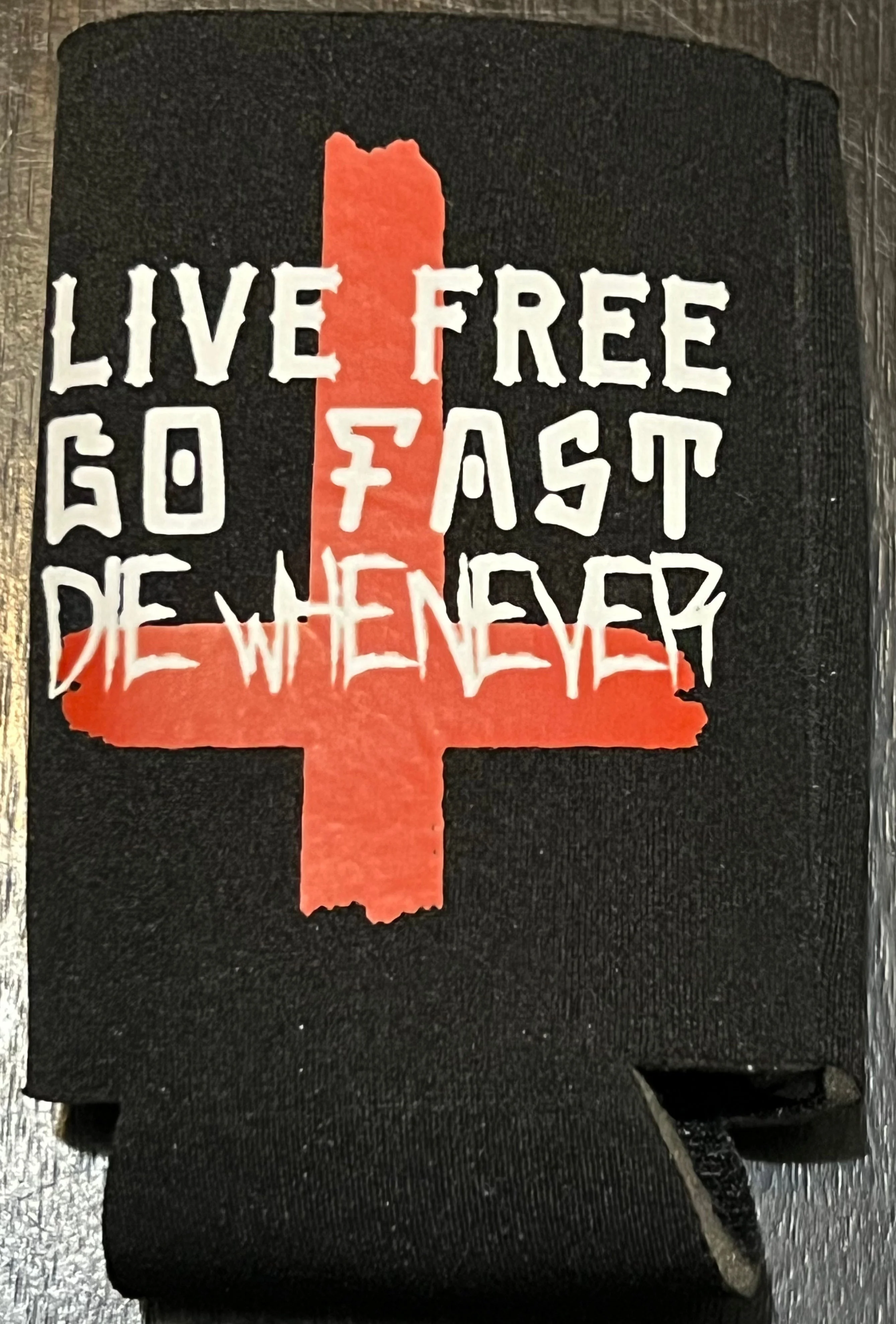 Live Free, Go Fast, Die Whenever Koozie