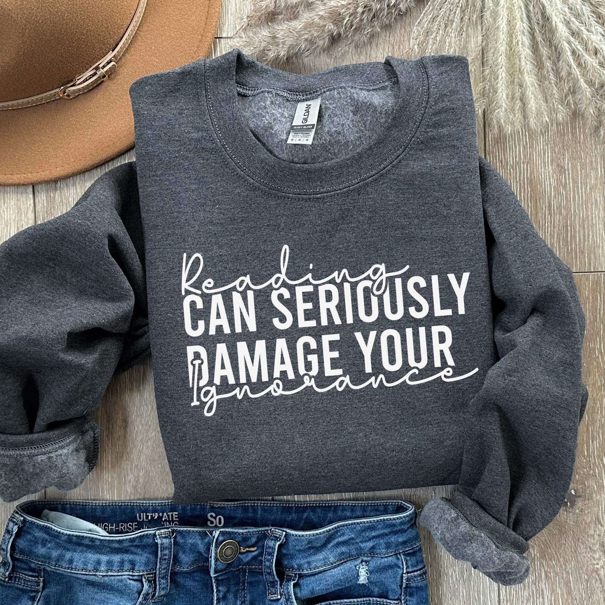 Reading Can Seriously Damage Your Ignorance Sweatshirt