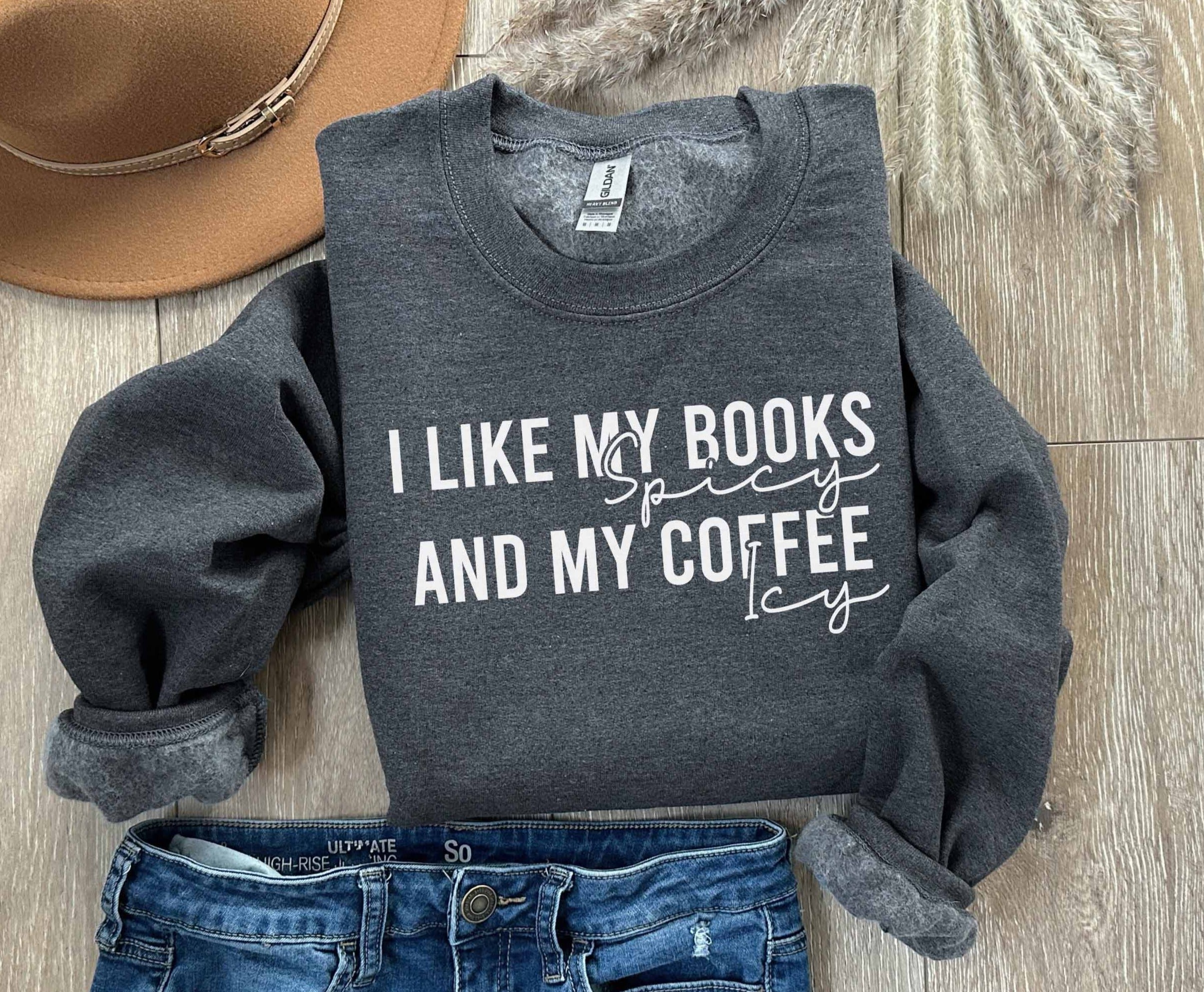 I Like My Books Spicy And My Coffee Icy Sweatshirt