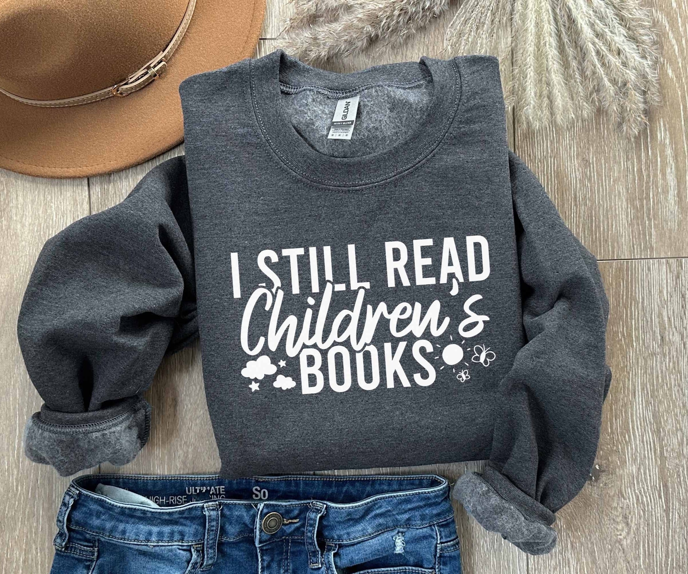 I Still Read Children's Books Sweatshirt