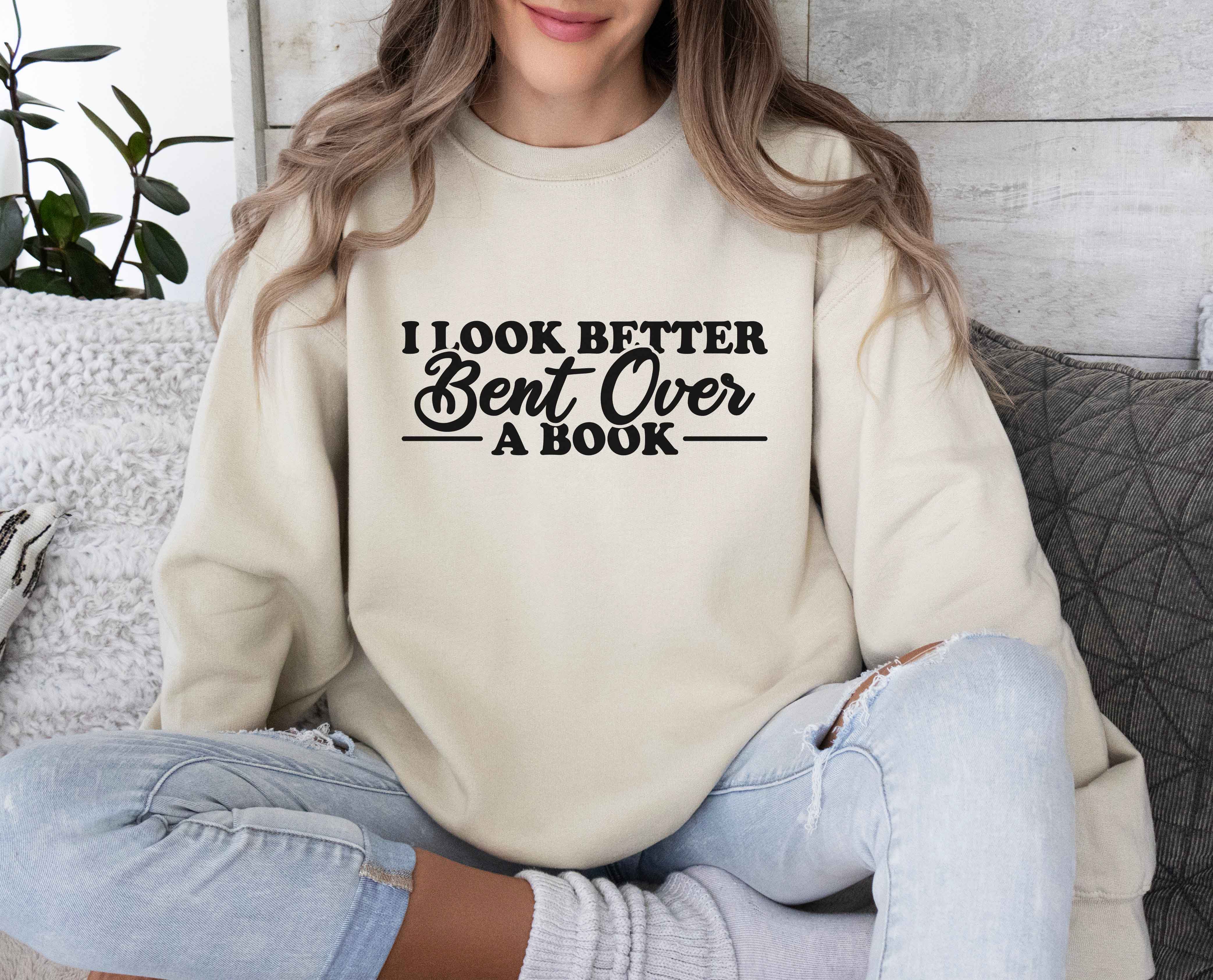 I Look Better Bent Over A Book Sweatshirt