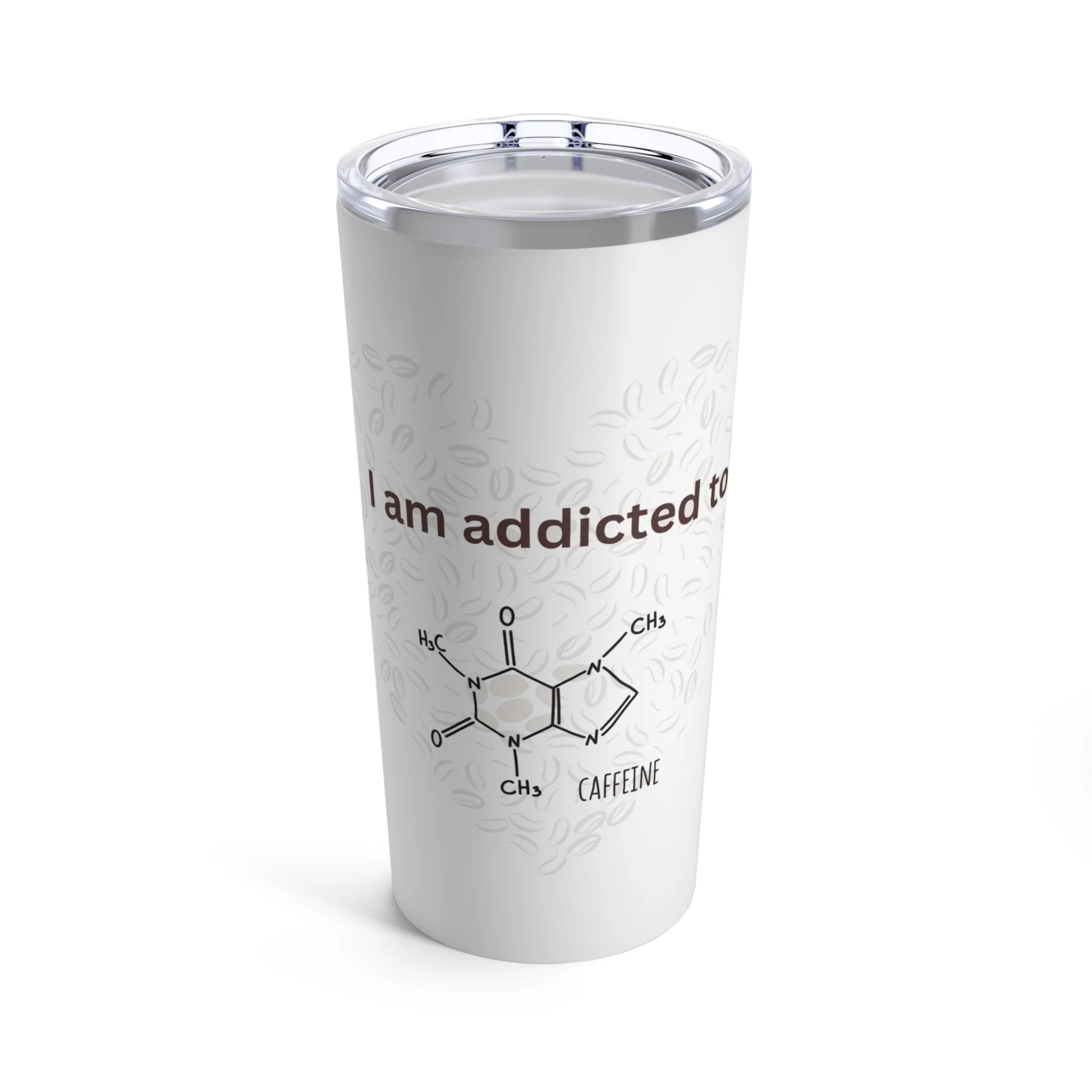 Caffeine Addiction Tubmler - 20 oz