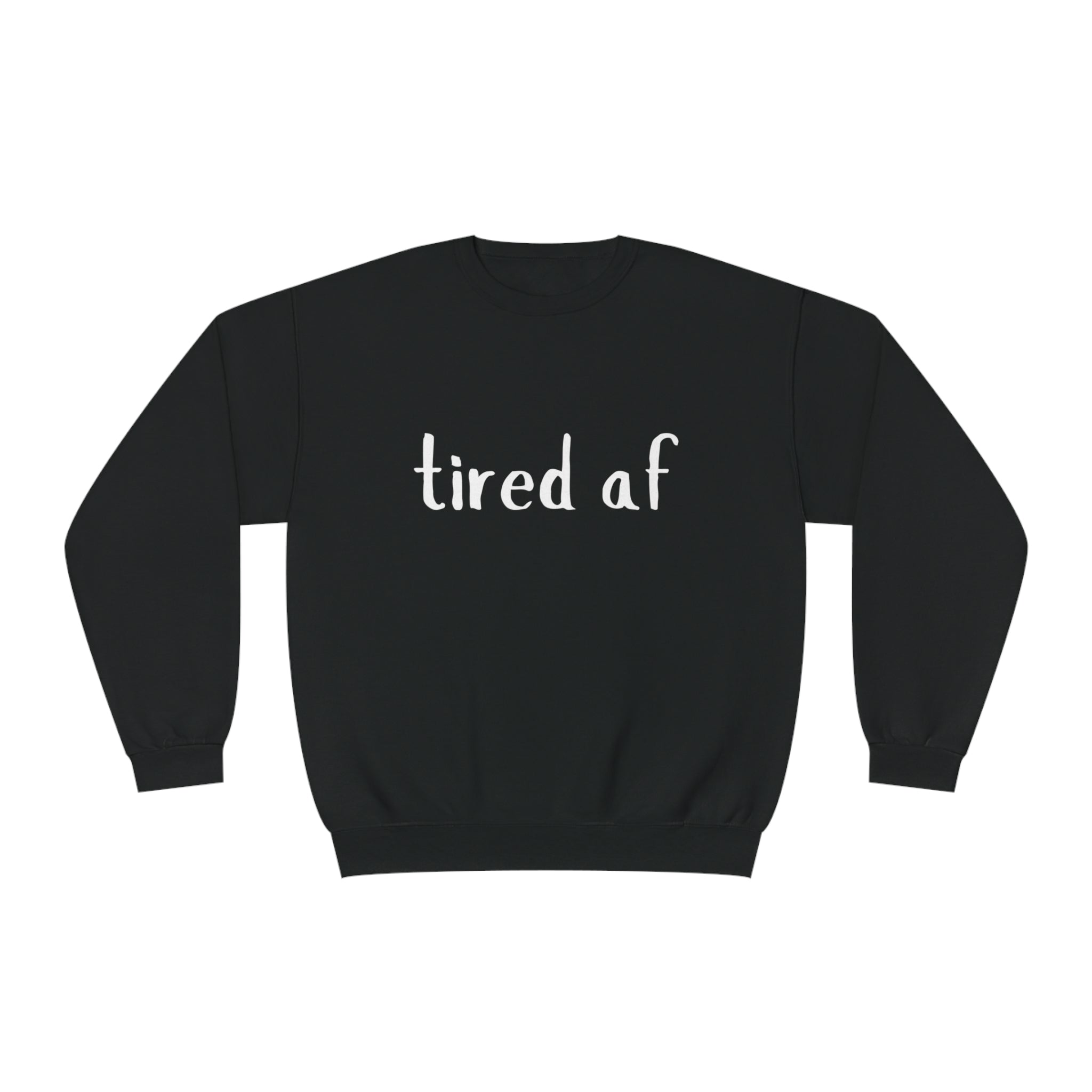 Crewneck Sweatshirt - 'tired af'