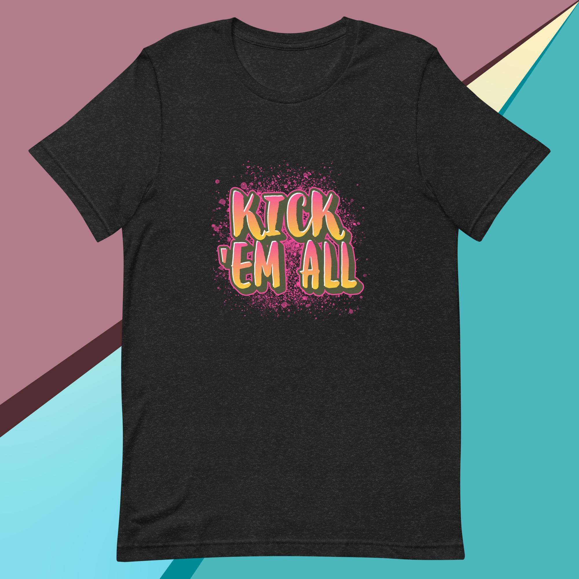 Kick 'em all t-shirt