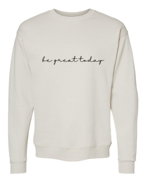 Be Great Today - Crewneck Sweatshirt