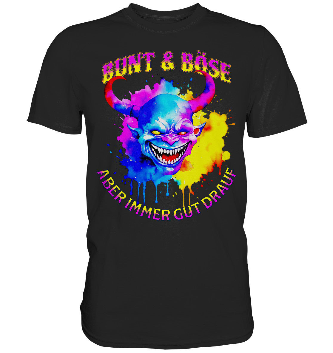 Bunt und Böse, aber immer gut drauf - Premium Shirt