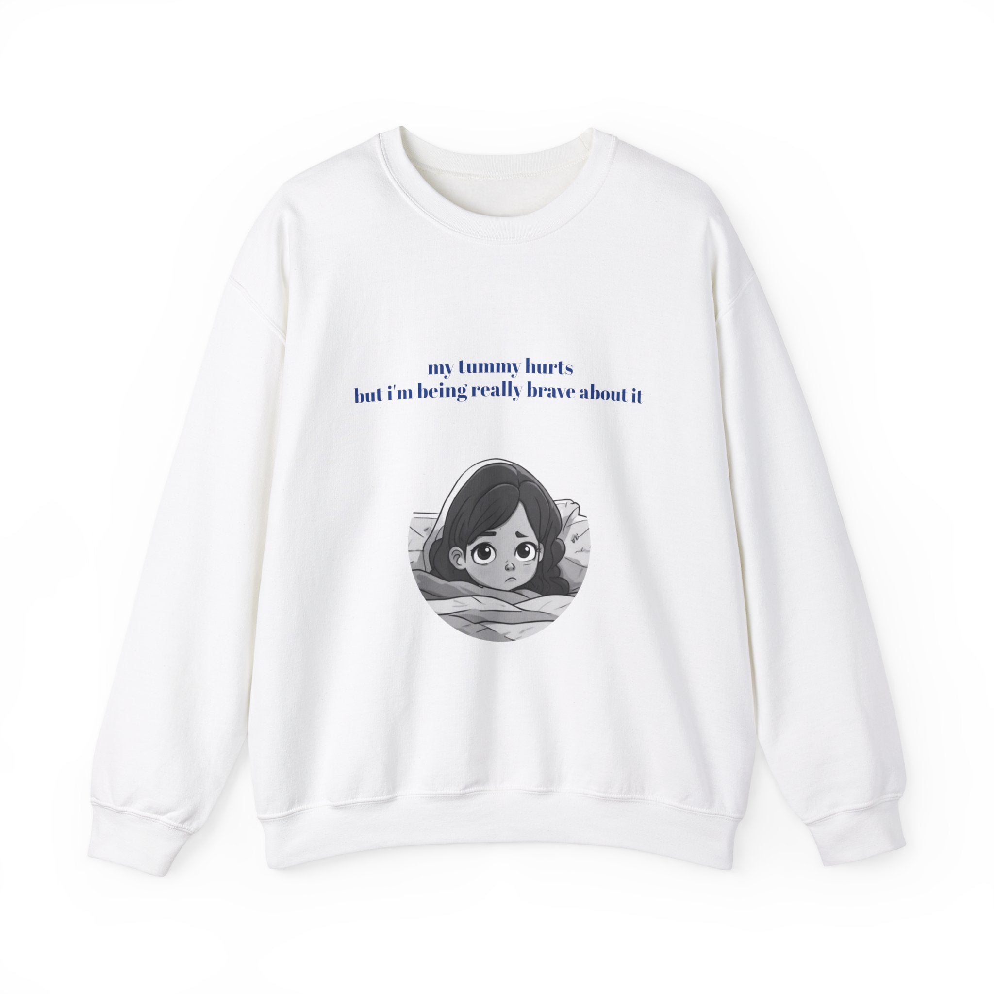 My Tummy Hurts But I’m Being Really Brave About it, Graphic Sweatshirt