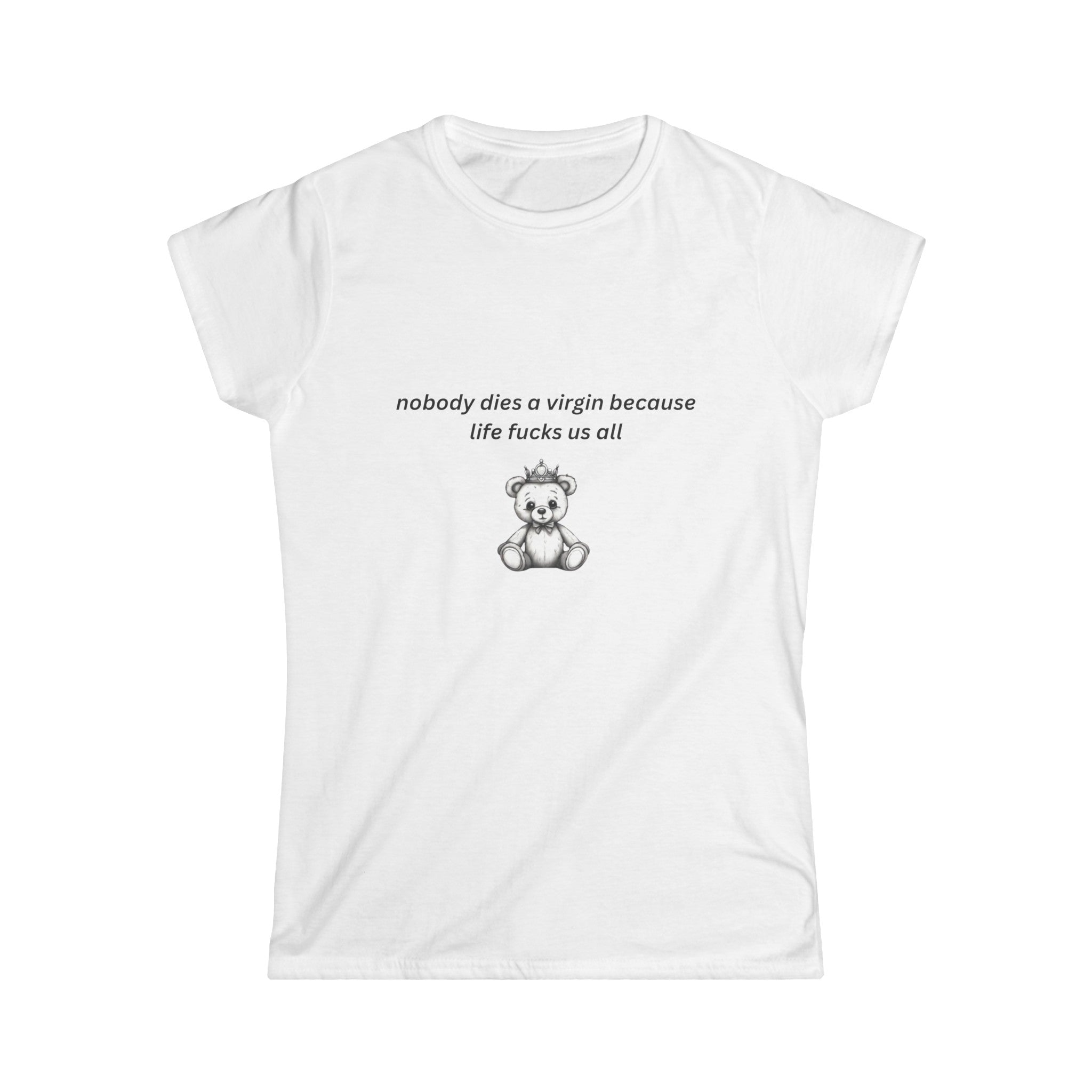 Nobody Dies A Virgin Because Life Fucks Us All Baby Tee