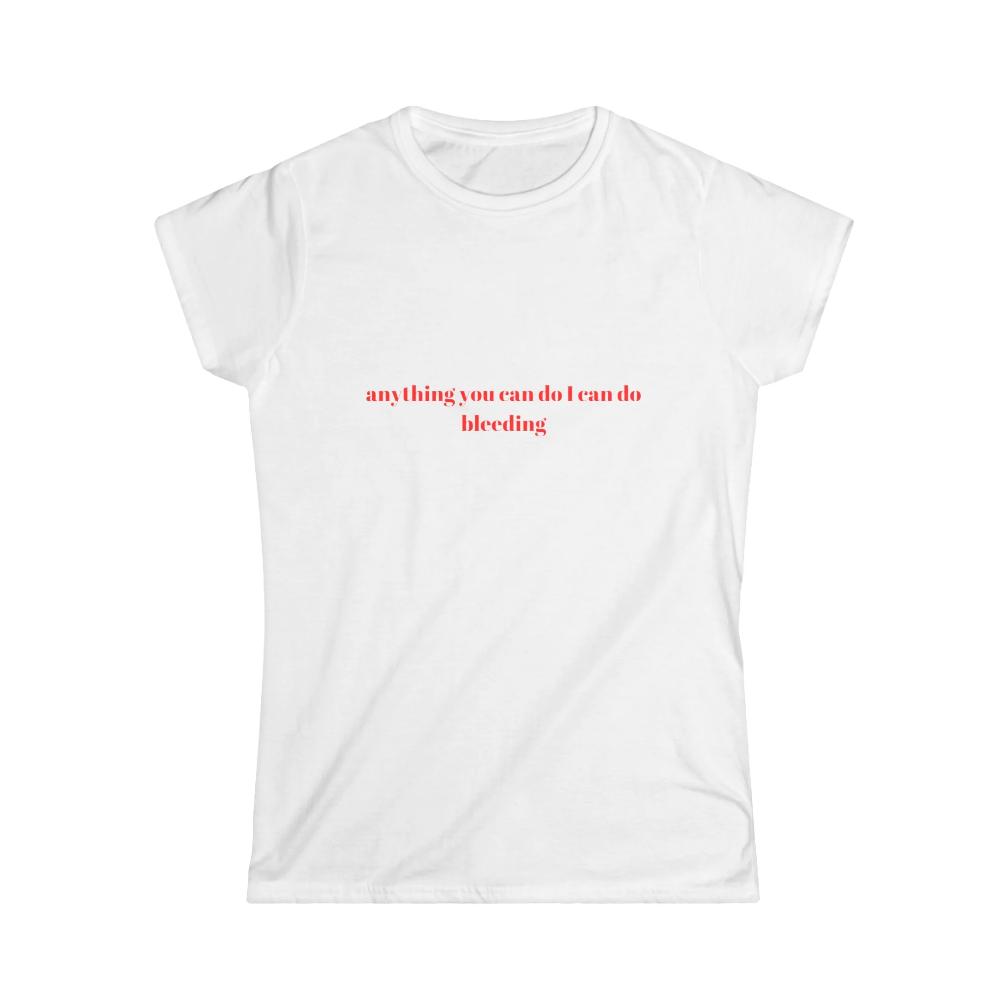 Anything You Can Do I Can Do Bleeding Baby Tee