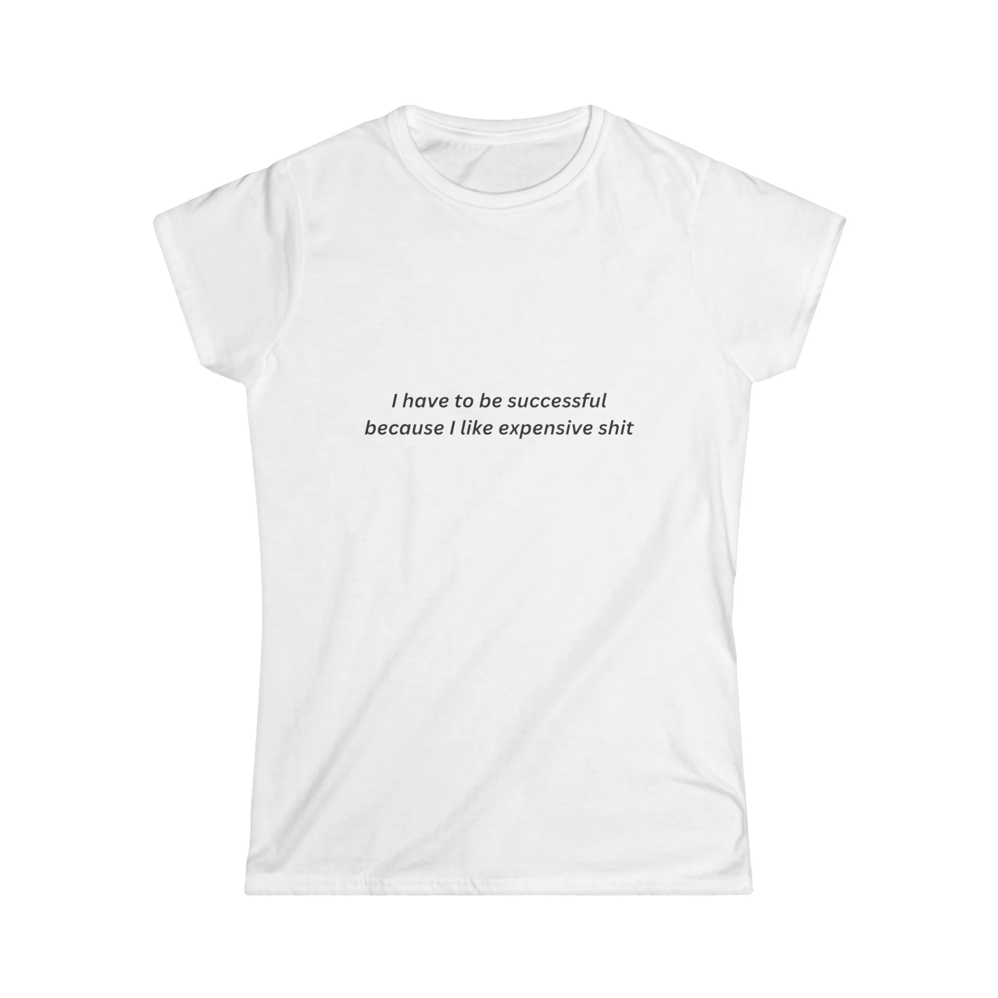 I Have To Be Successful Because I Like Expensive Shit Baby Tee