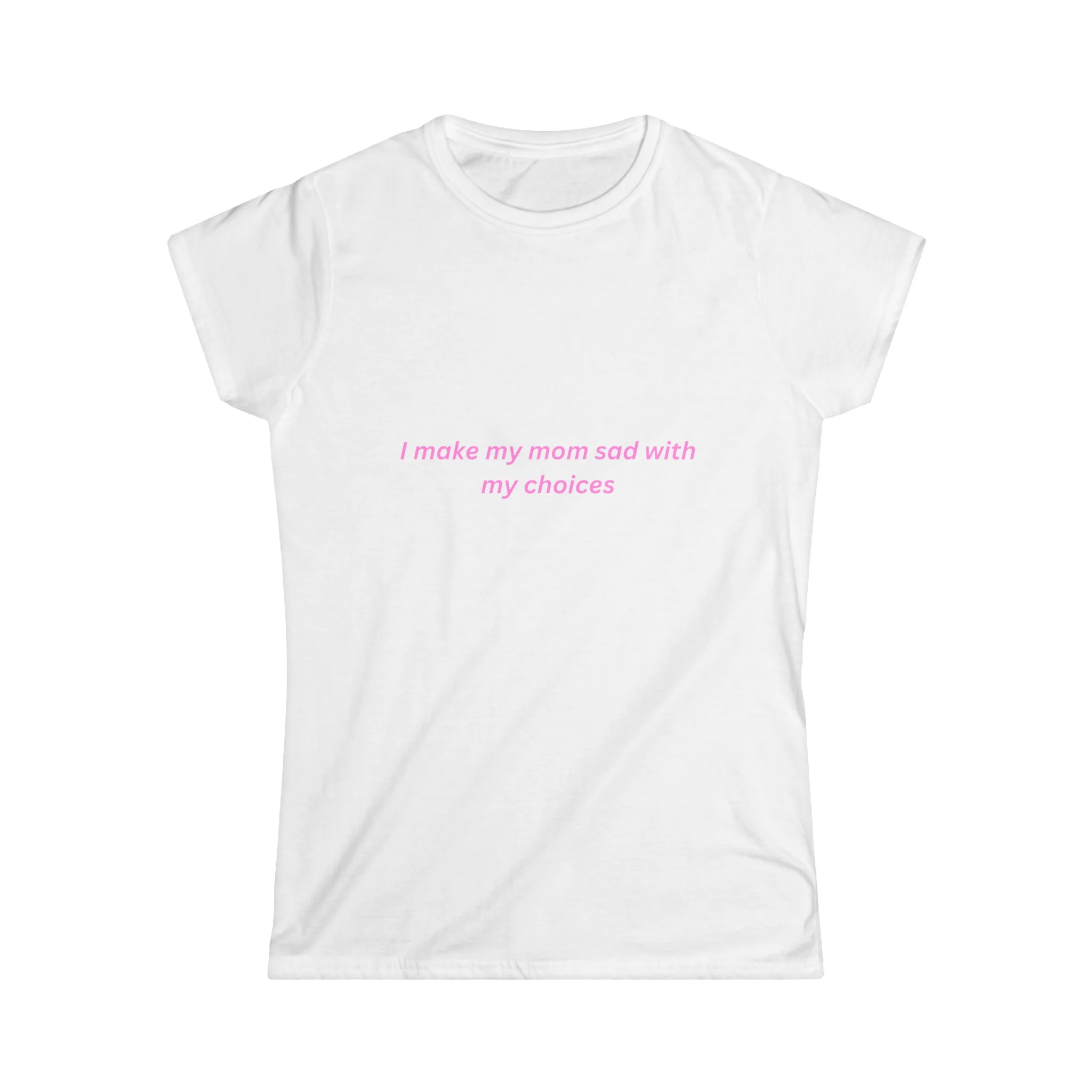 I Make My Mom Sad With My Choices Baby Tee