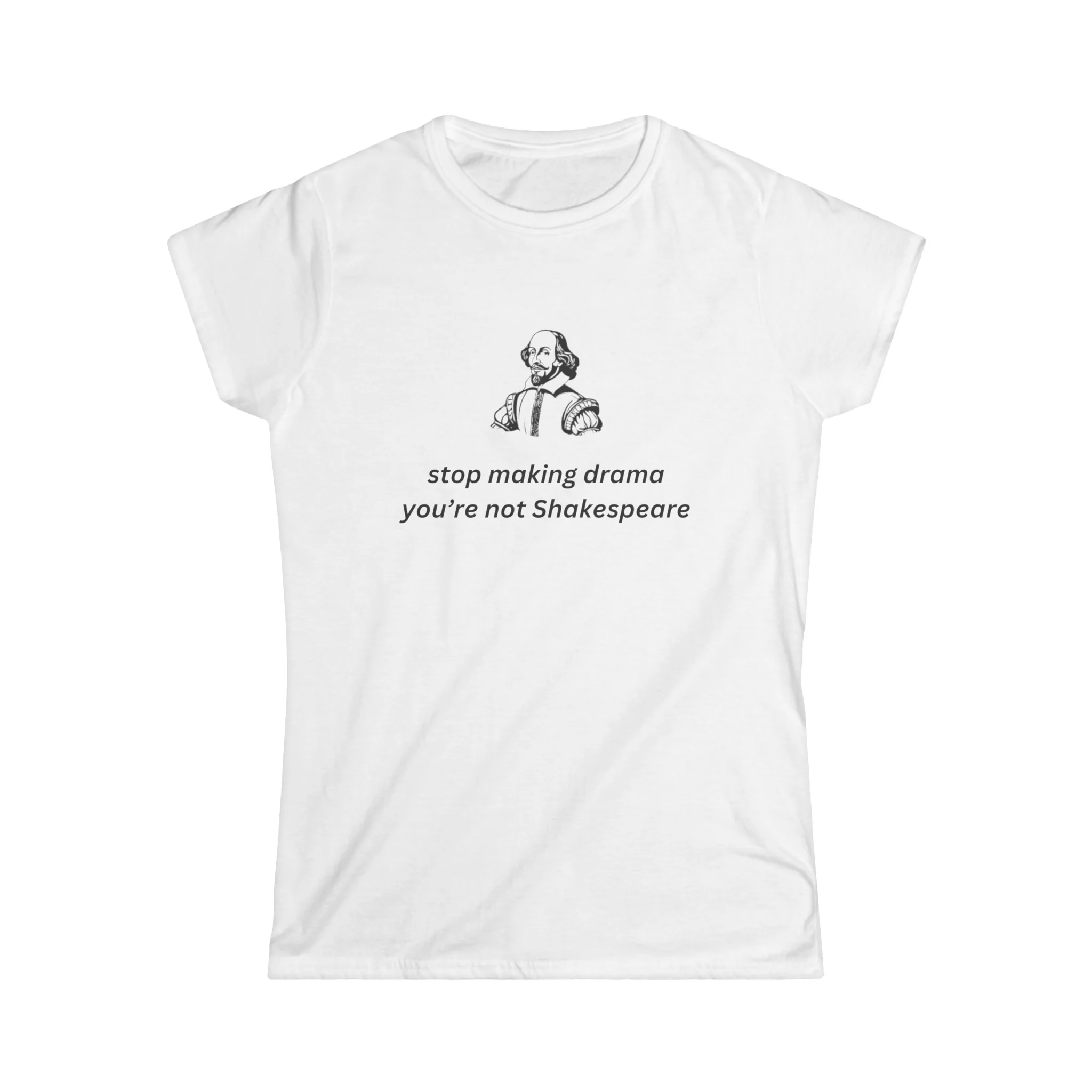 Stop Making Drama You're Not Shakespeare Baby Tee