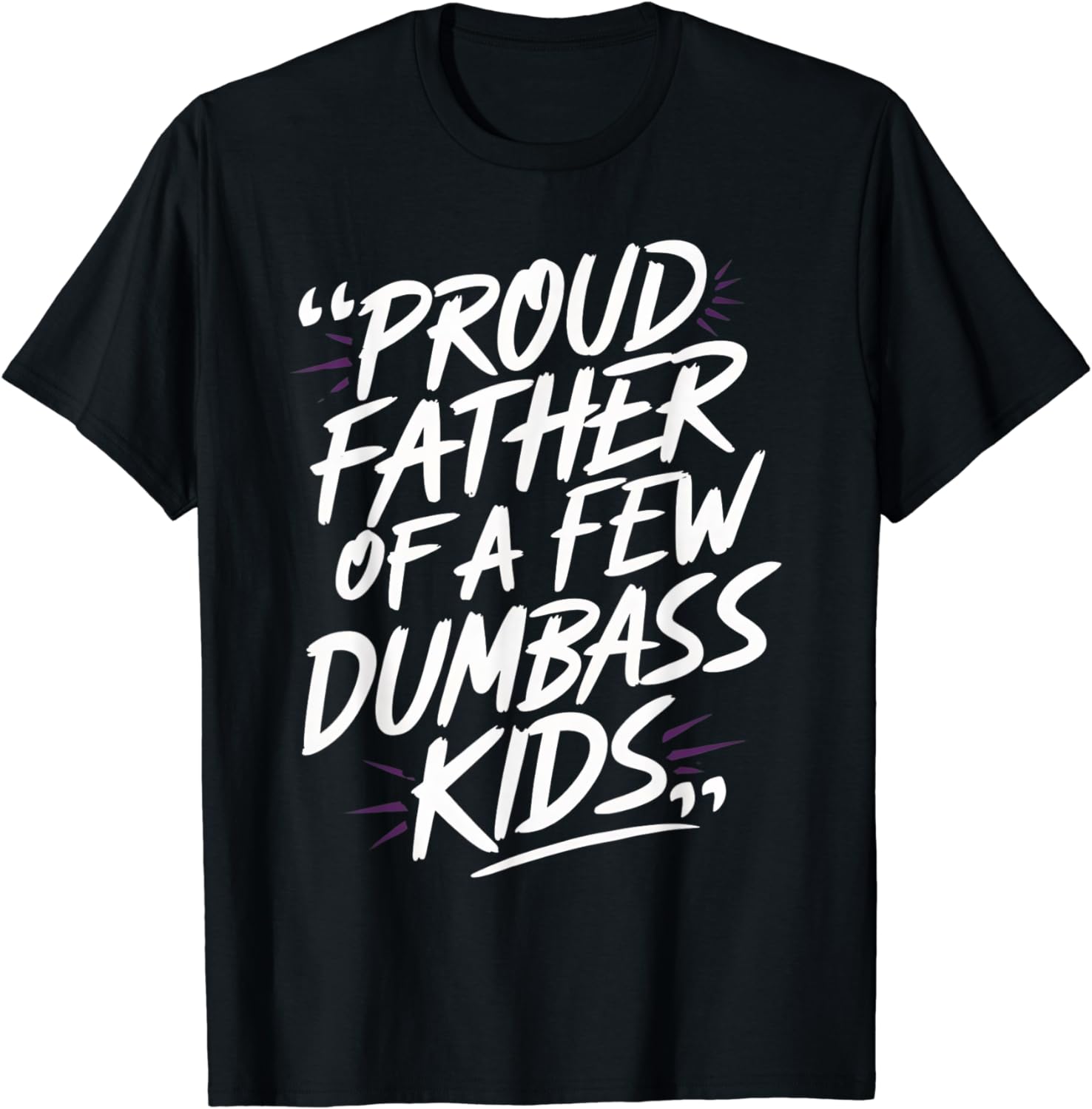 Proud Father Of A Few Dumbass Kids Shirt DAD Gift T-shirt T-Shirt