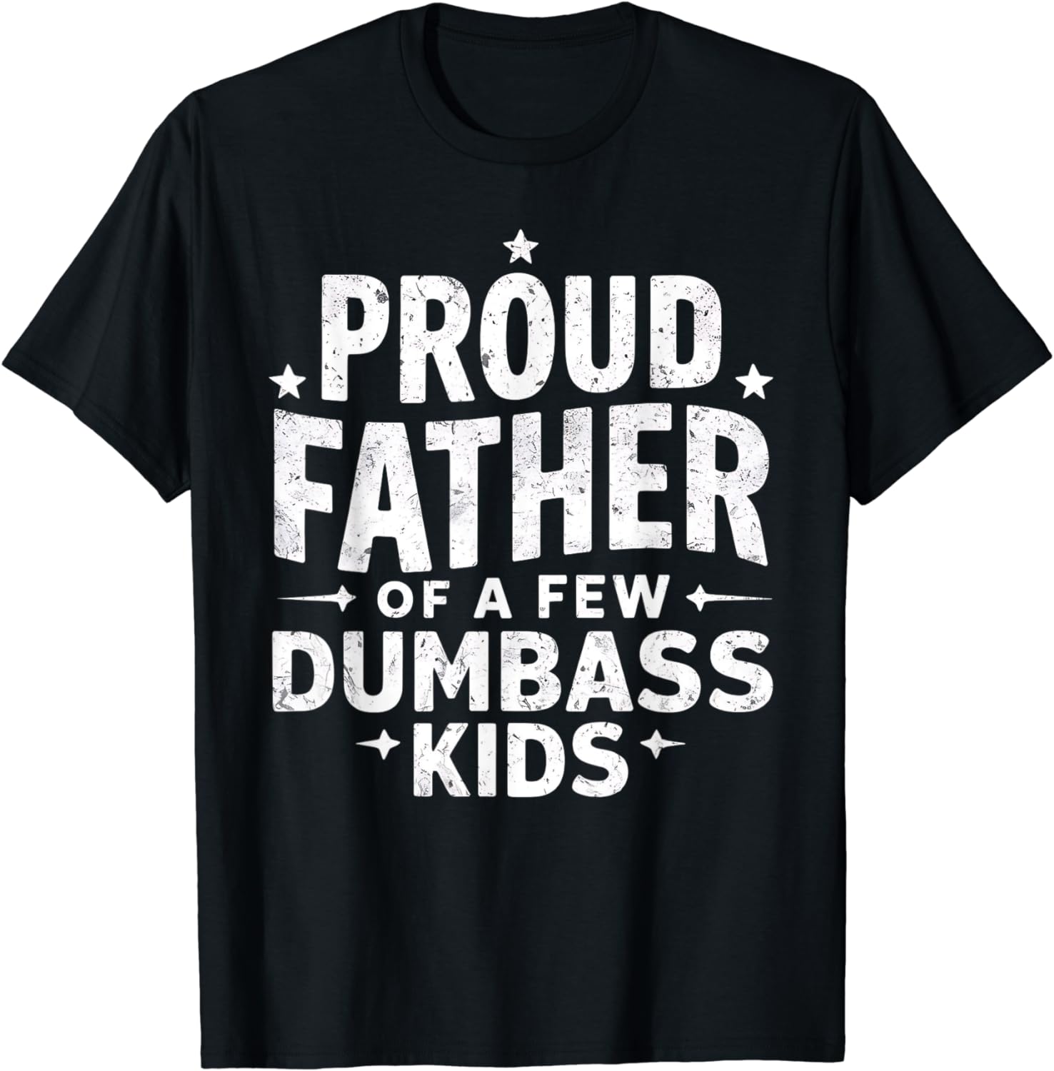 Proud Father Of A Few Dumbass Kids Shirt DAD Gift T-shirt T-Shirt