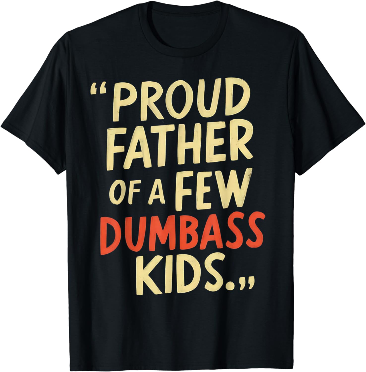Proud Father Of A Few Dumbass Kids Father's day Gift T-shirt T-Shirt