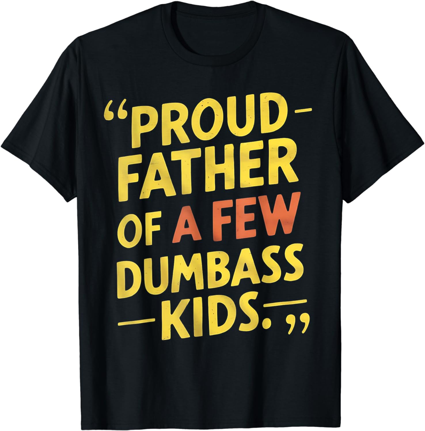 Proud Father Of A Few Dumbass Kids Shirt DAD Gift T-shirt T-Shirt