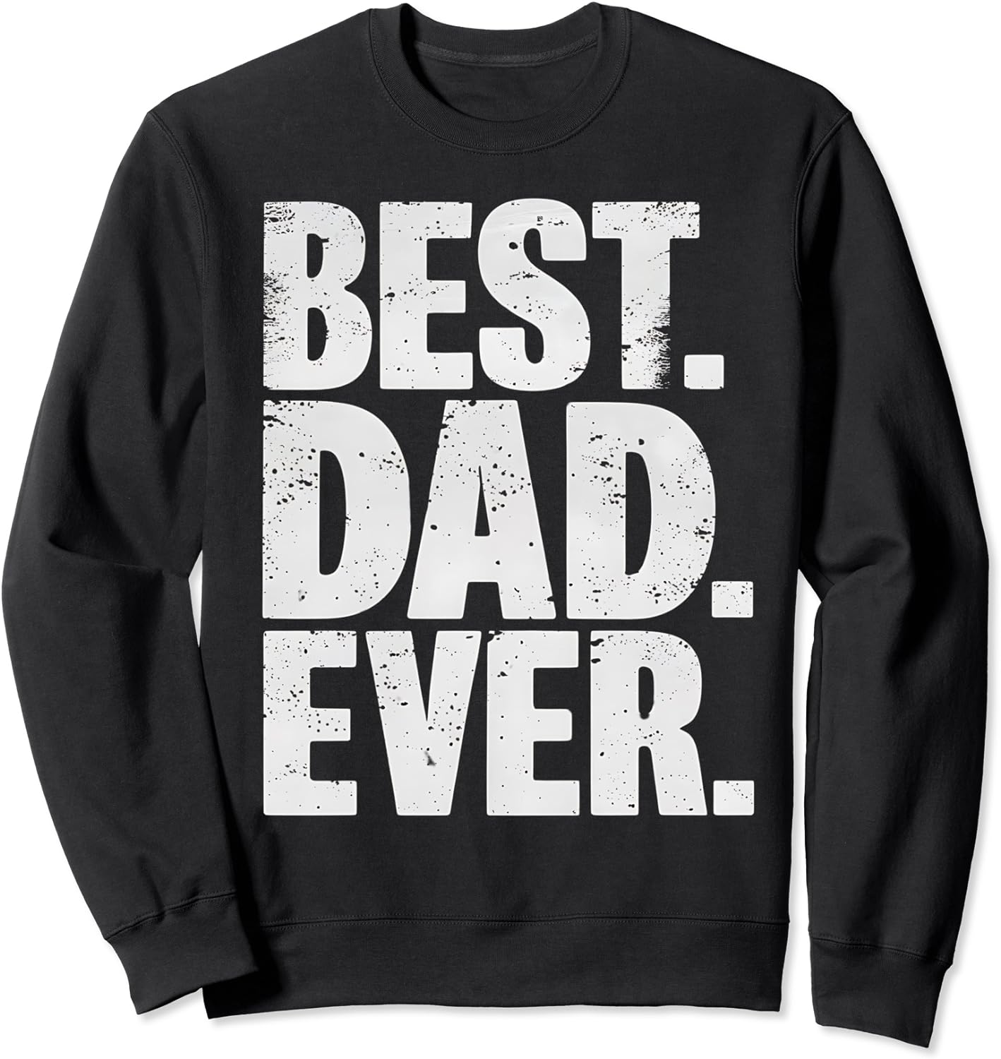 BEST DAD EVER Shirt DAD Gift T-shirt Sweatshirt