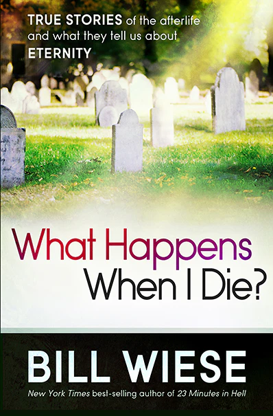 What Happens When I Die? : True Stories of the Afterlife and What They Tell Us About Eternity