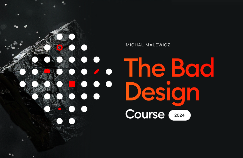 Bad Design - The Course